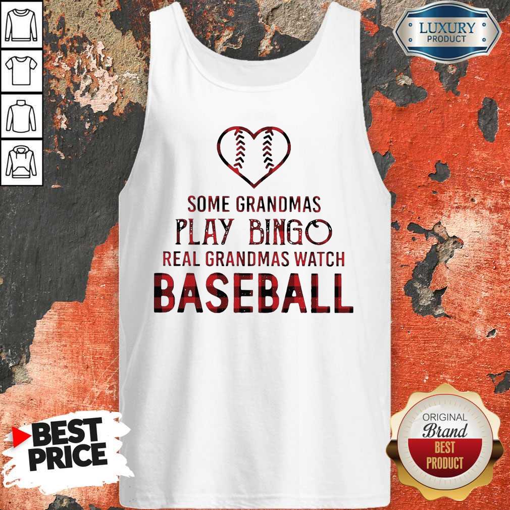 Hot Some Grandmas Play Bingo Real Grandmas Watch Baseball Shirt