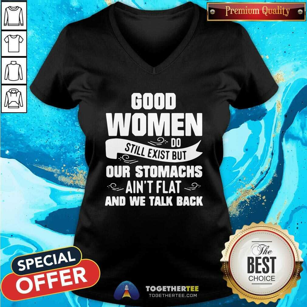 Hot Women Do Still Exist But Our Stomachs Aint Flat And We Talk Back Shirt