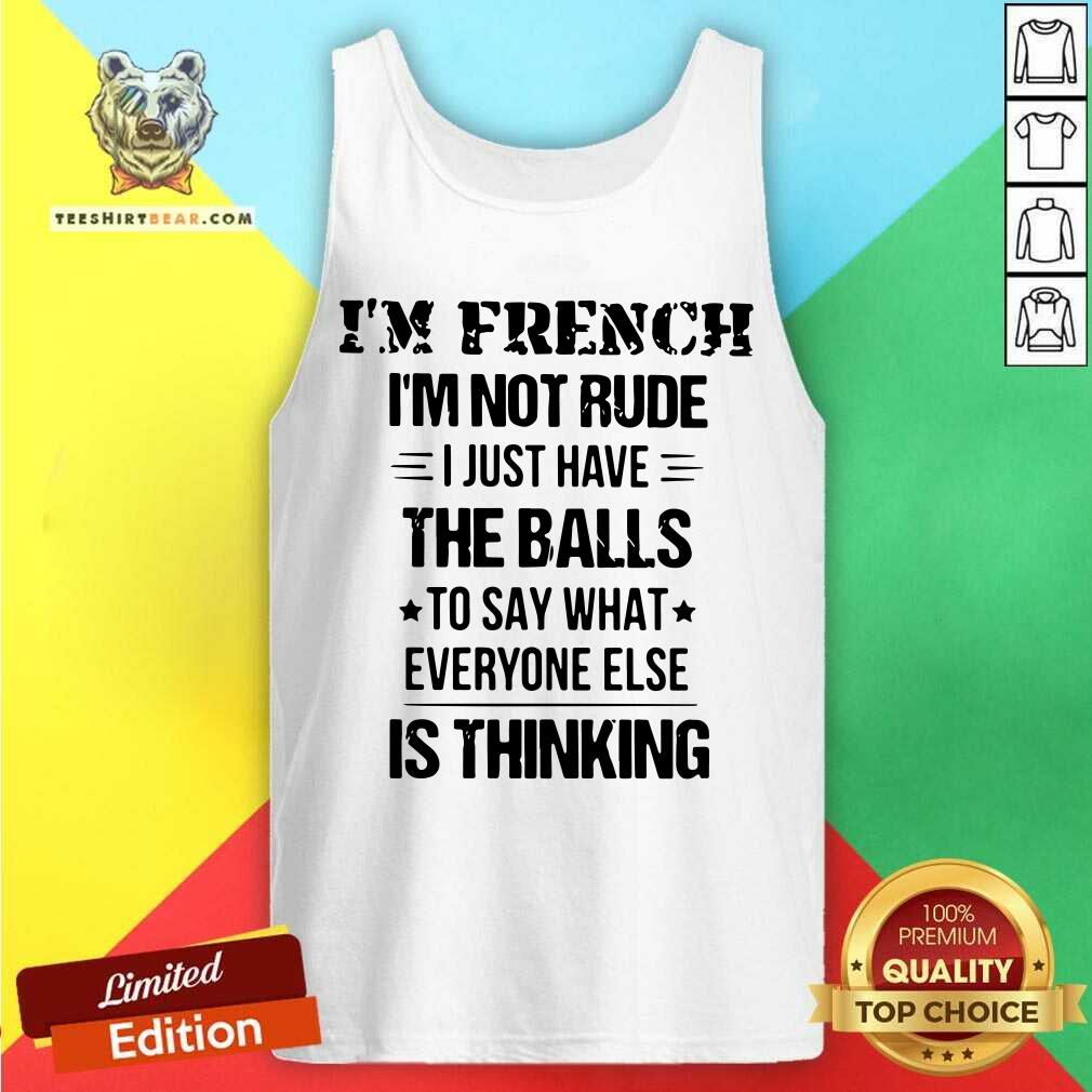 I Am French I AM Not Rude I Just Have The Balls Shirt