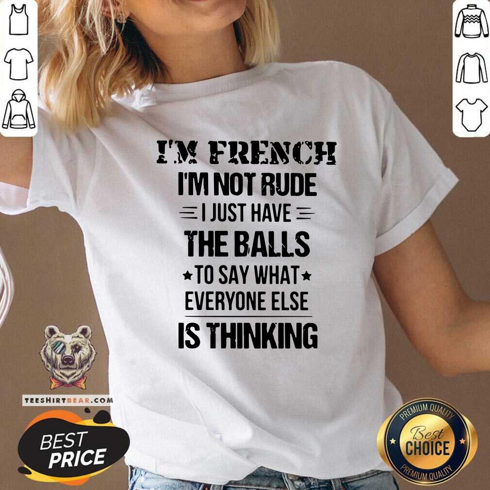 I Am French I AM Not Rude I Just Have The Balls Shirt