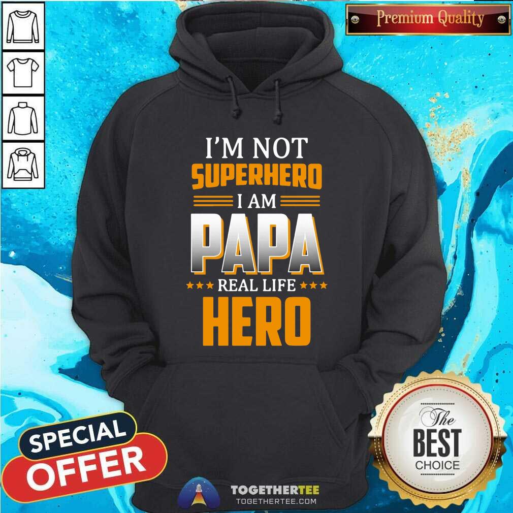 I Am Not Superhero I Am Papa Real Life Hero Shirt
