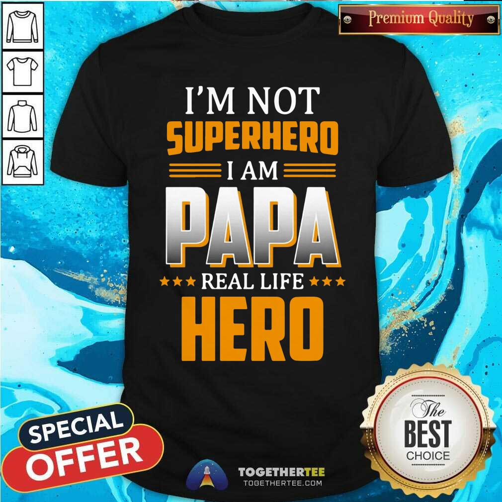 I Am Not Superhero I Am Papa Real Life Hero Shirt