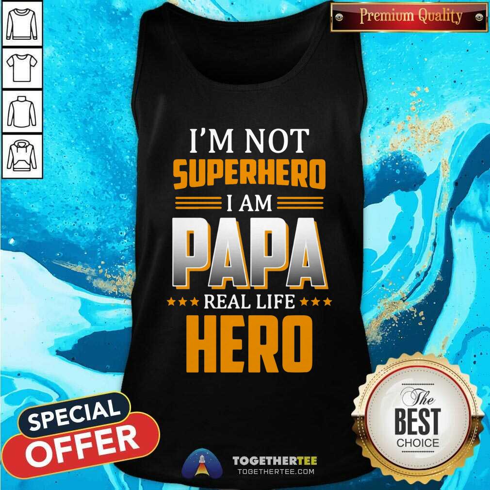 I Am Not Superhero I Am Papa Real Life Hero Shirt