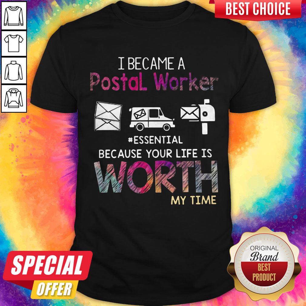 I Became A Postal Worker Essential Because Your Life Is Worth My Time Shirt
