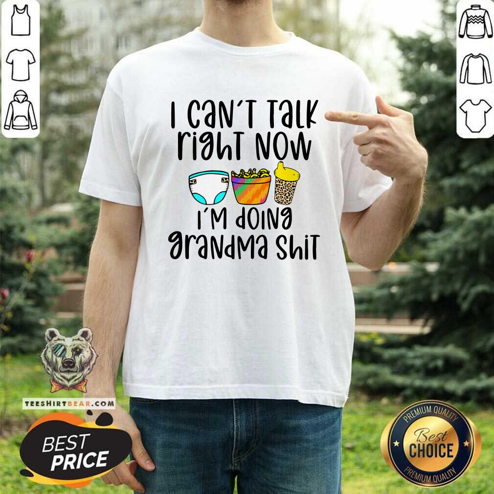 I Can Not Talk Right Now I Am Doing Grandma Shirt