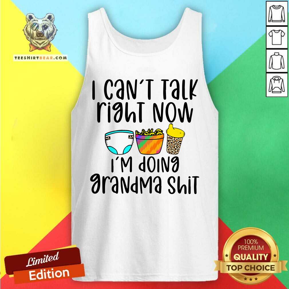 I Can Not Talk Right Now I Am Doing Grandma Shirt