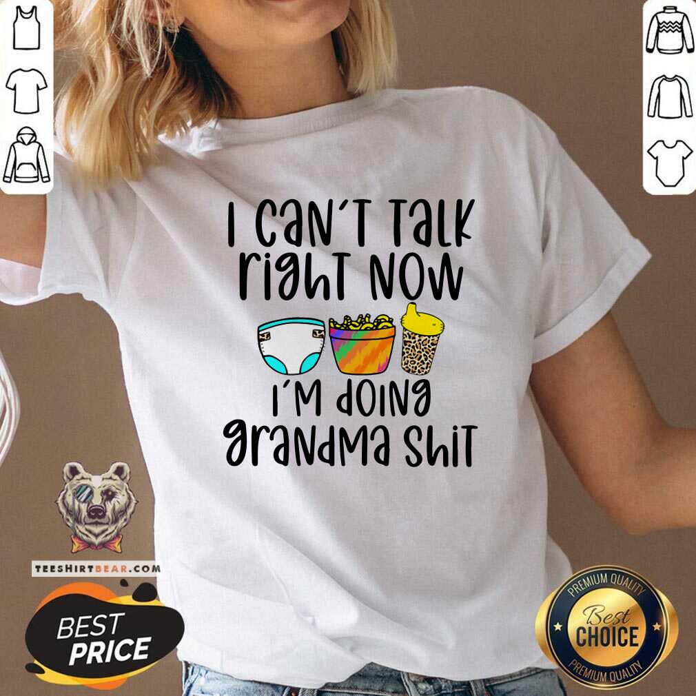 I Can Not Talk Right Now I Am Doing Grandma Shirt