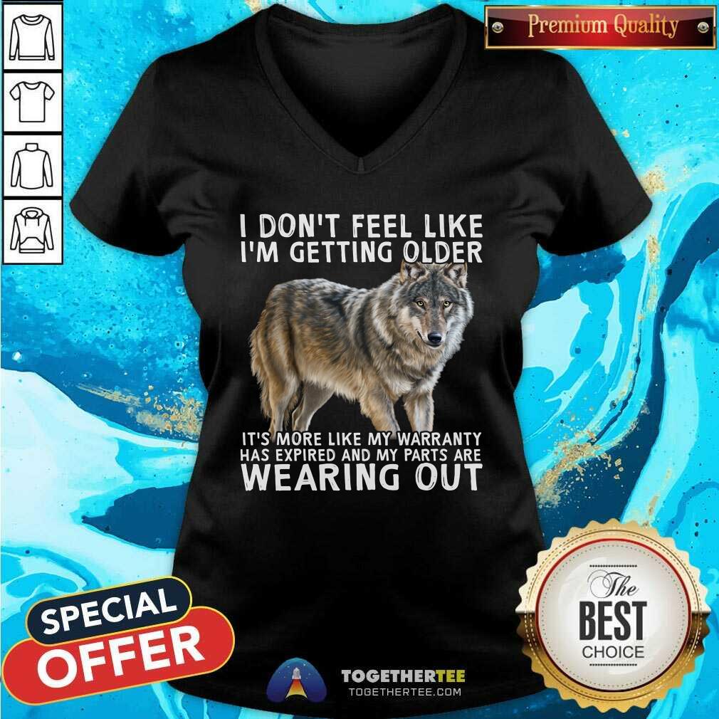 I Do Not Feel Like I Am Getting Older Wearing Out Wolf Shirt