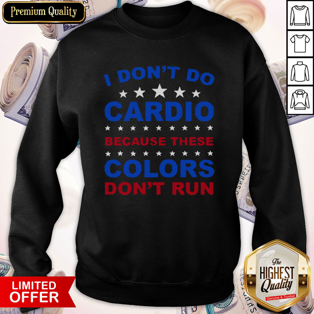 I Don’t Do Cardio Because These Colors Don't Run Shirt