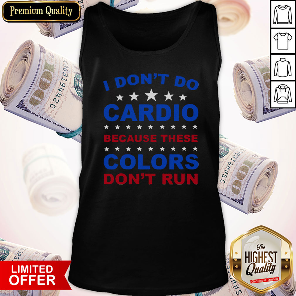 I Don’t Do Cardio Because These Colors Don't Run Shirt