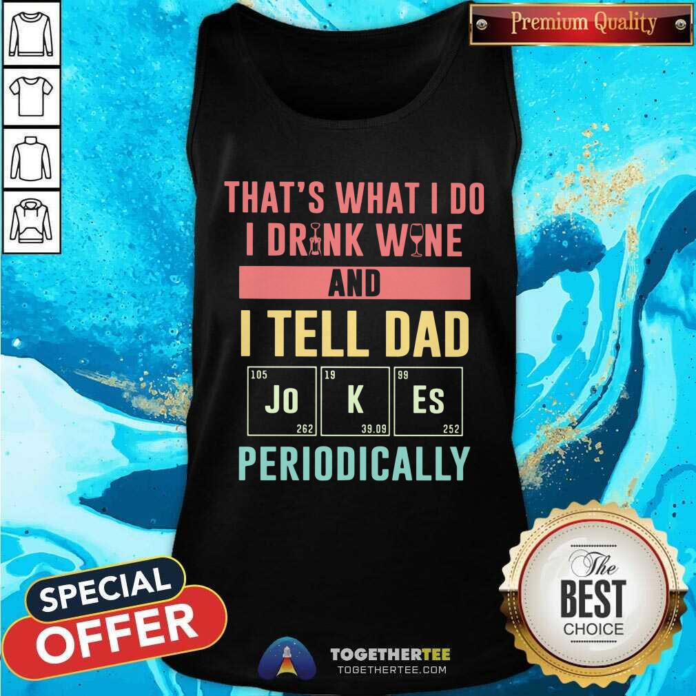 I Drink Wine And Tell Dad Jokes Periodically Shirt