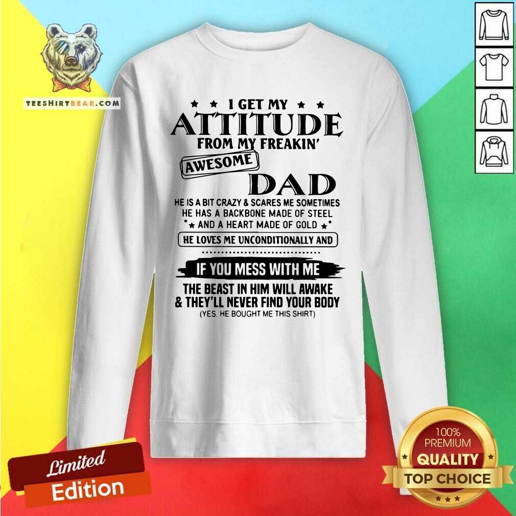 I Get My Attitude From My Freakin Awesome Dad Mess With Me Shirt