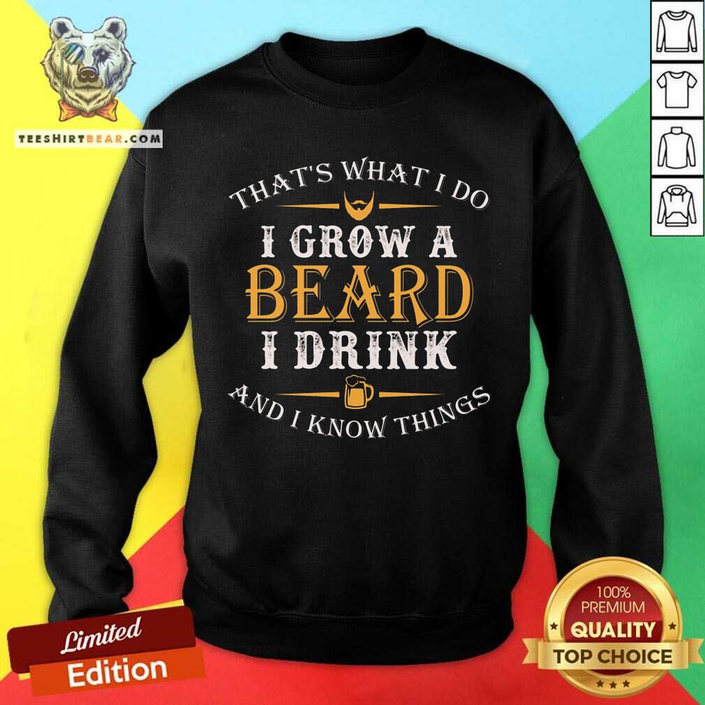 I Grow A Beard I Drink Shirt