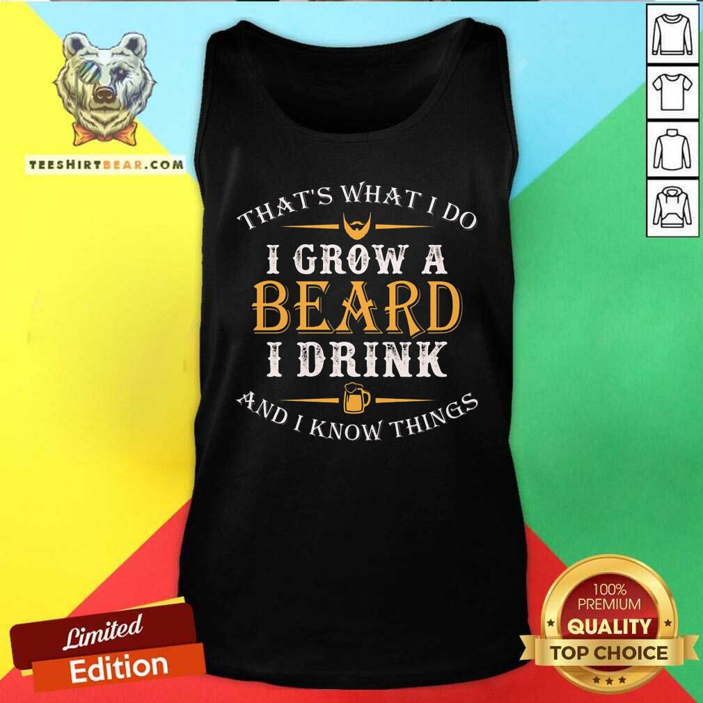 I Grow A Beard I Drink Shirt