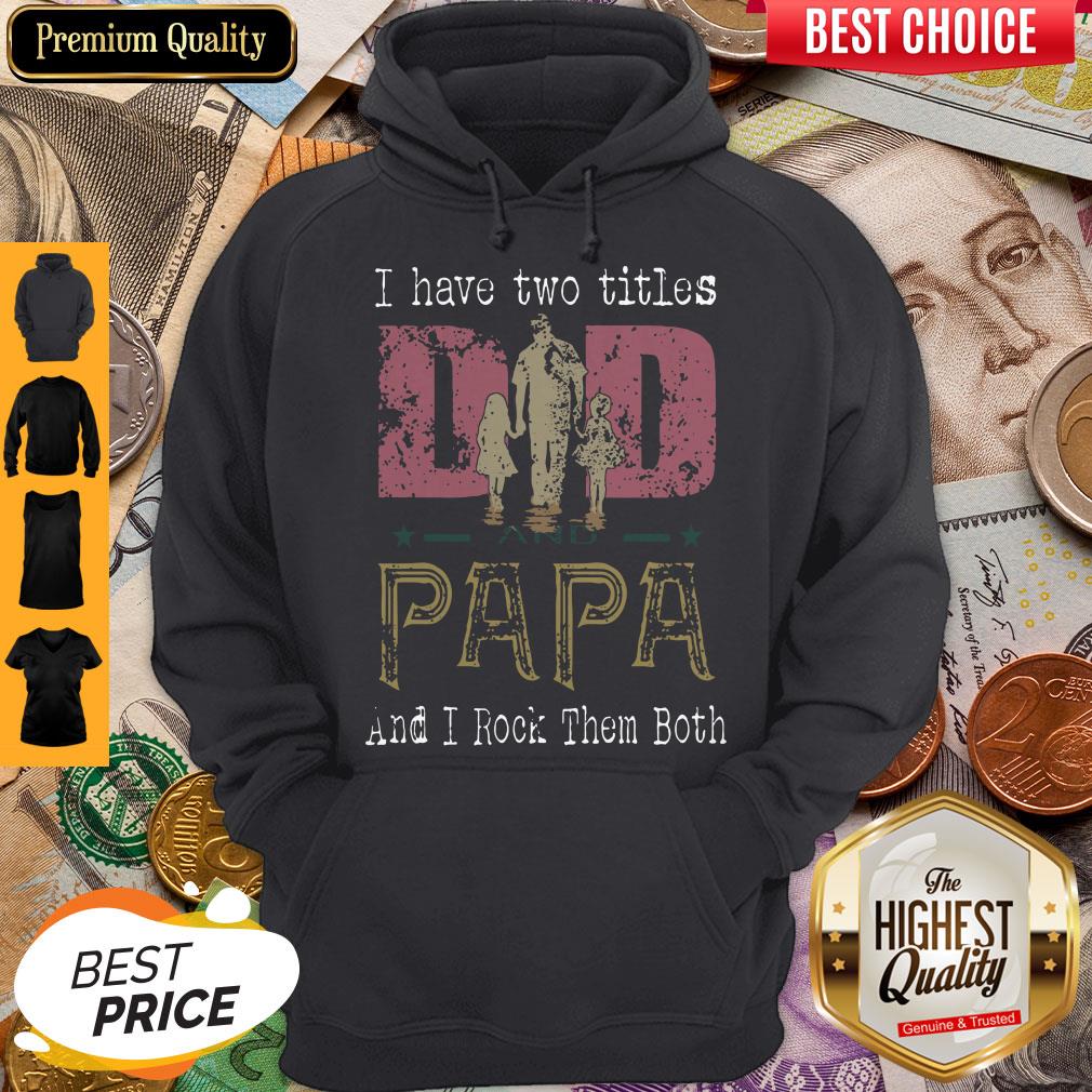 I Have Two Titles Dad And Papa And I Rock Them Both Shirt