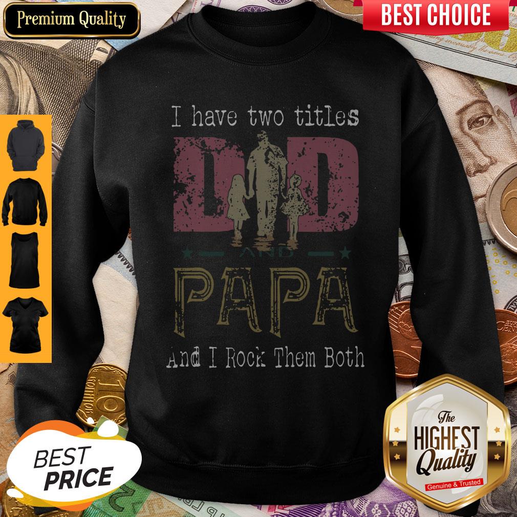 I Have Two Titles Dad And Papa And I Rock Them Both Shirt
