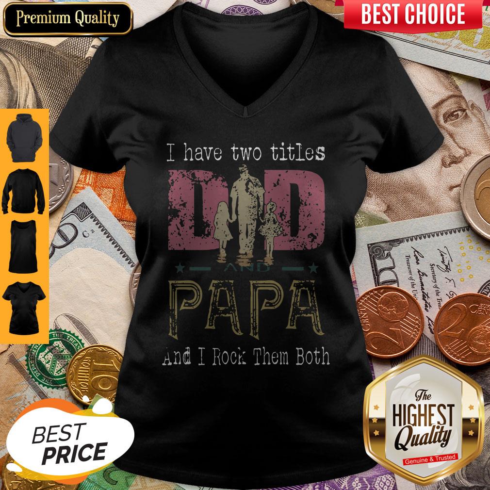 I Have Two Titles Dad And Papa And I Rock Them Both Shirt