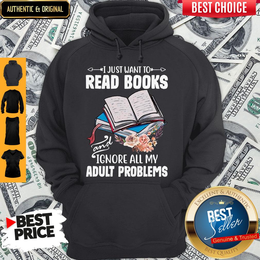 I Just Want To Read Books And Ignore All My Adult Problems Shirt