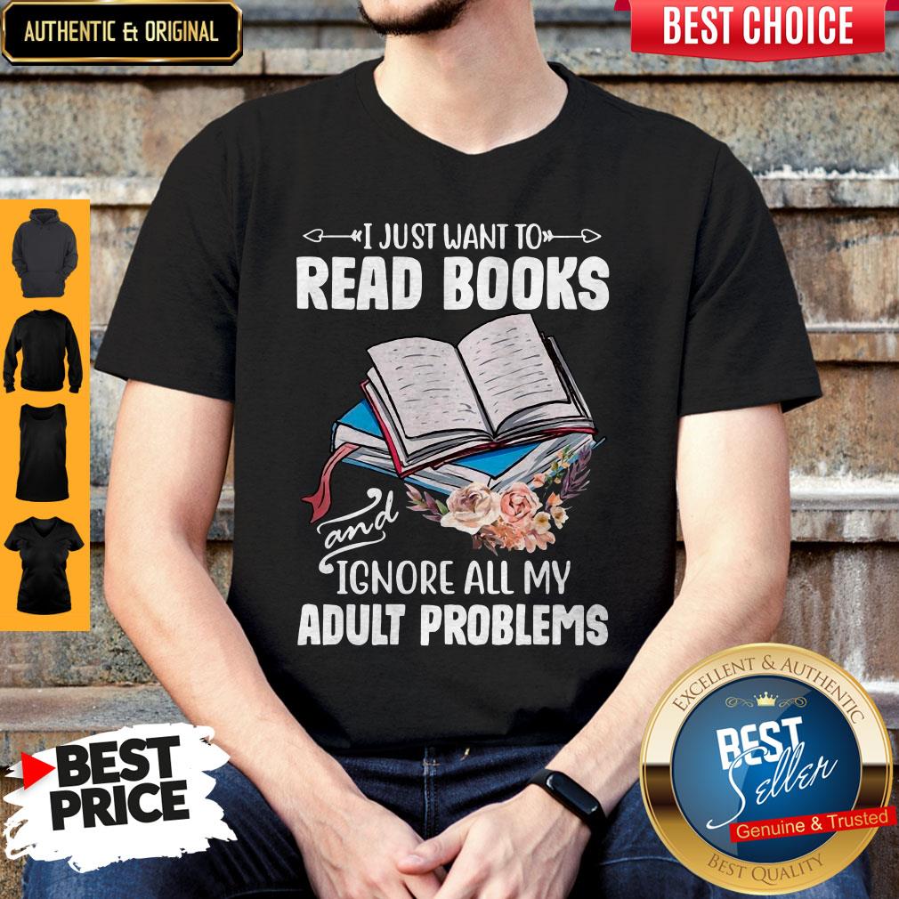 I Just Want To Read Books And Ignore All My Adult Problems Shirt