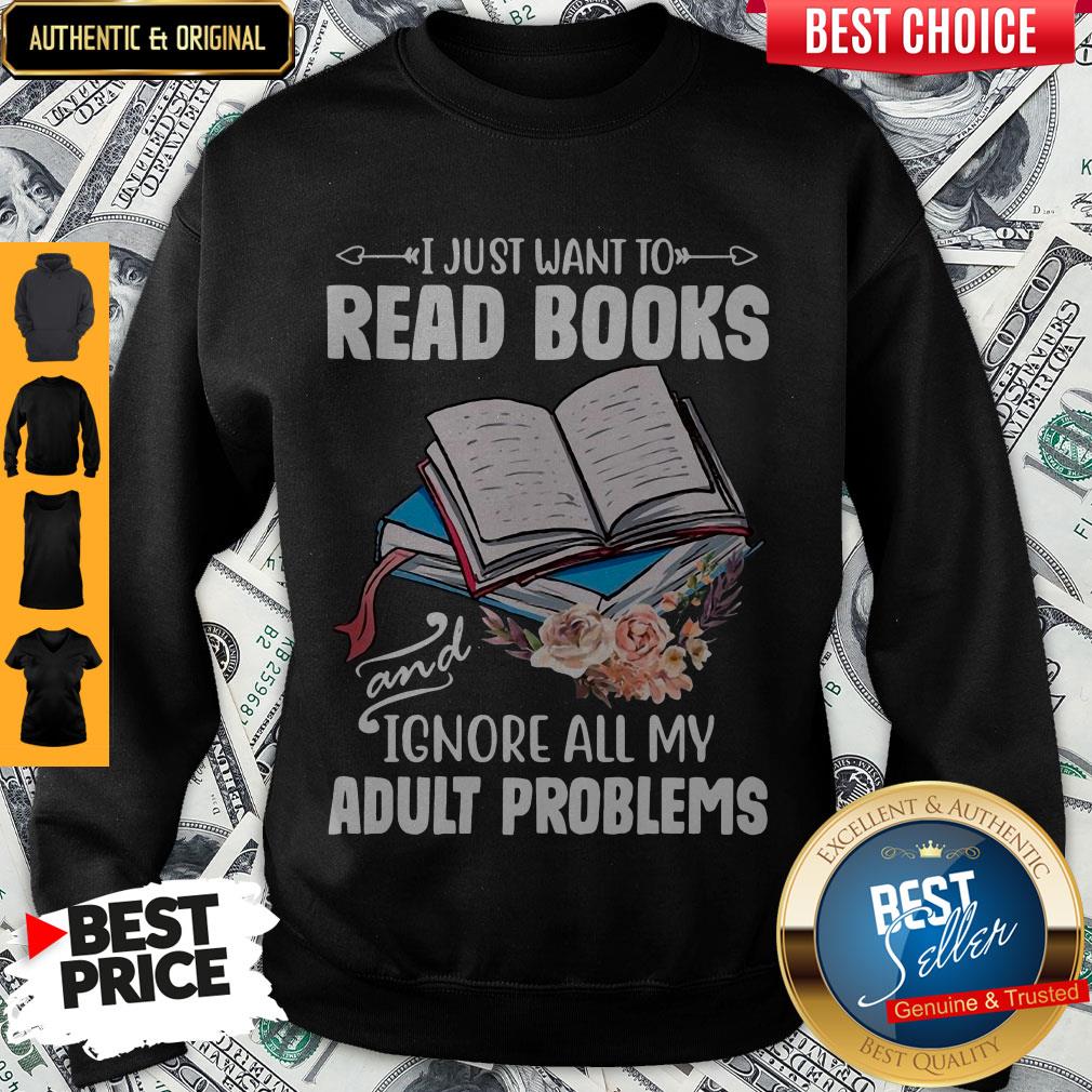 I Just Want To Read Books And Ignore All My Adult Problems Shirt