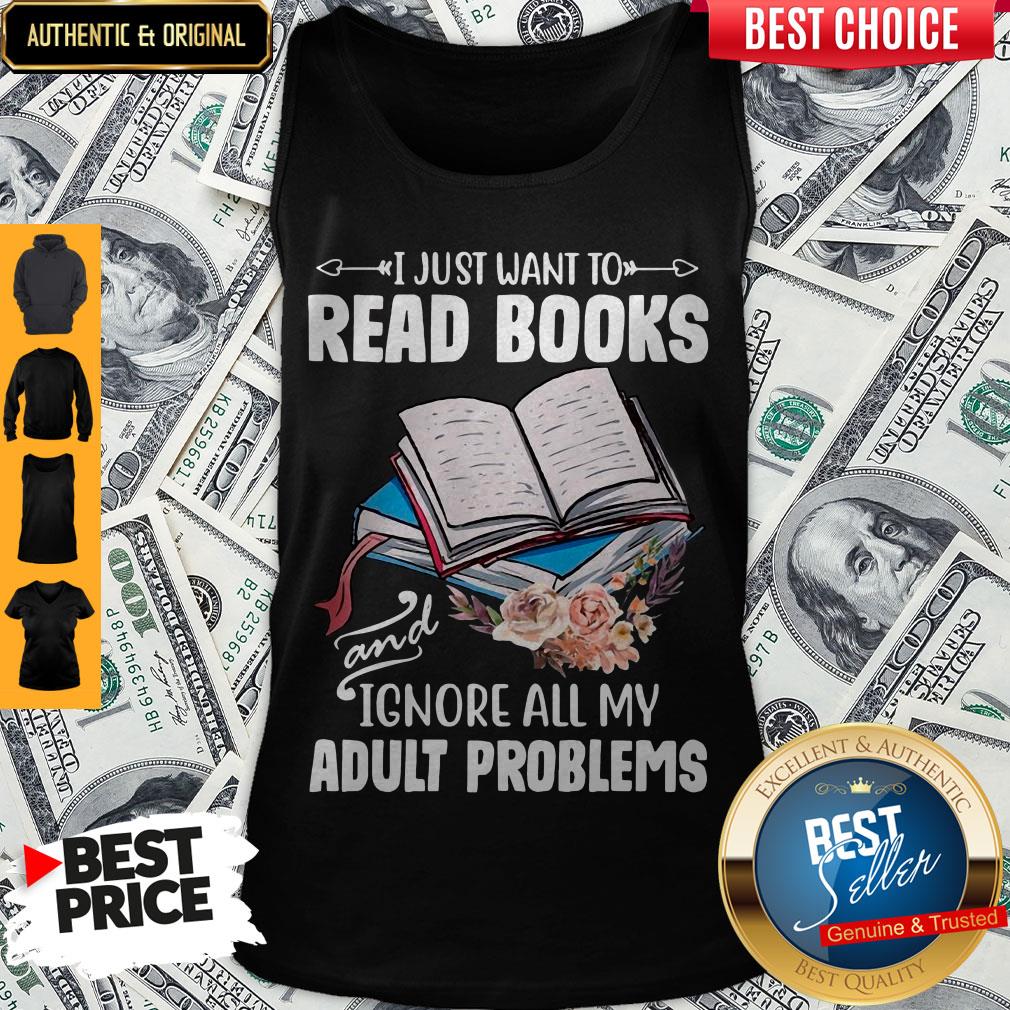 I Just Want To Read Books And Ignore All My Adult Problems Shirt