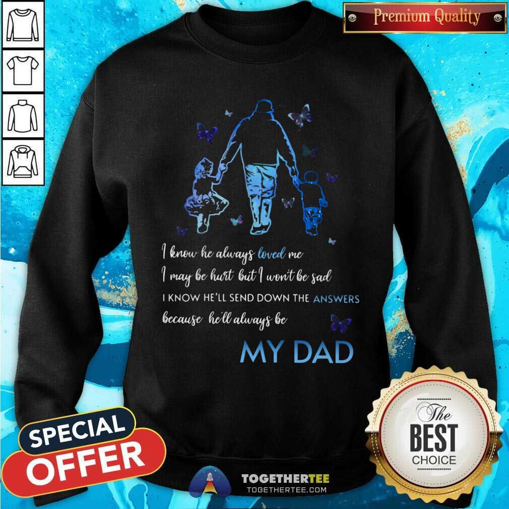 I Know He Always Loved Me My Dad Shirt