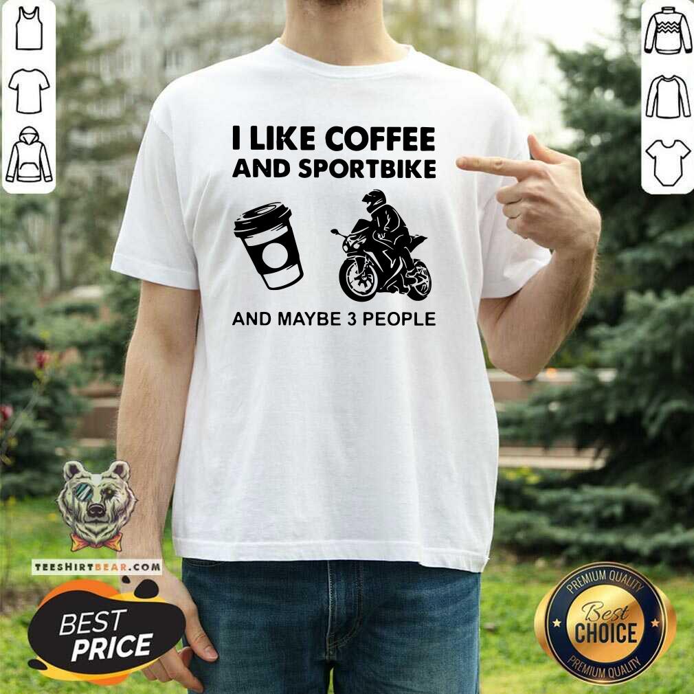 I Like Coffee And Sportbike And Maybe 3 People Shirt