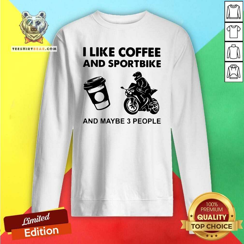 I Like Coffee And Sportbike And Maybe 3 People Shirt