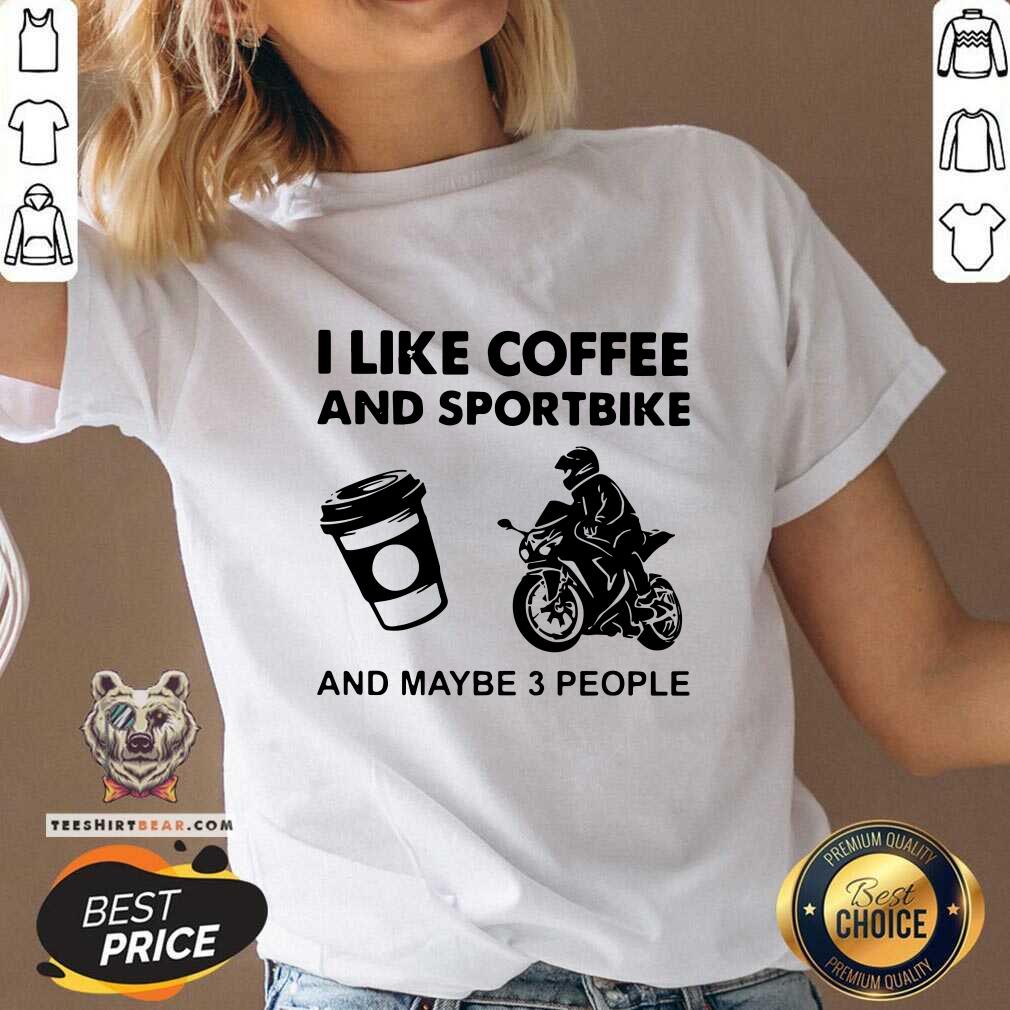 I Like Coffee And Sportbike And Maybe 3 People Shirt