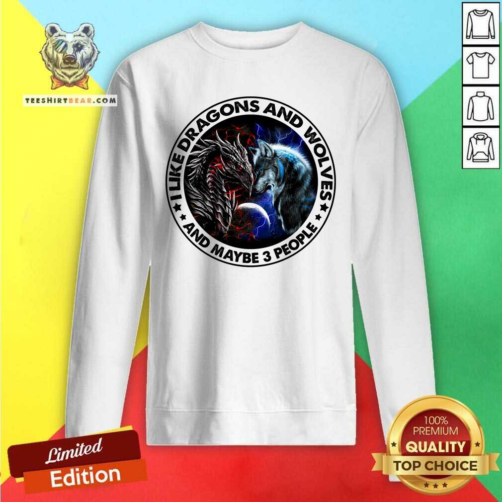 I Like Dragons And Wolves And Maybe 3 People Shirt