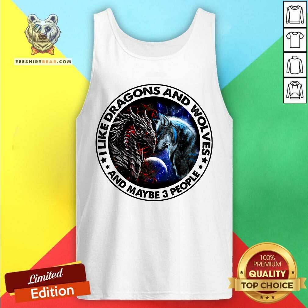 I Like Dragons And Wolves And Maybe 3 People Shirt