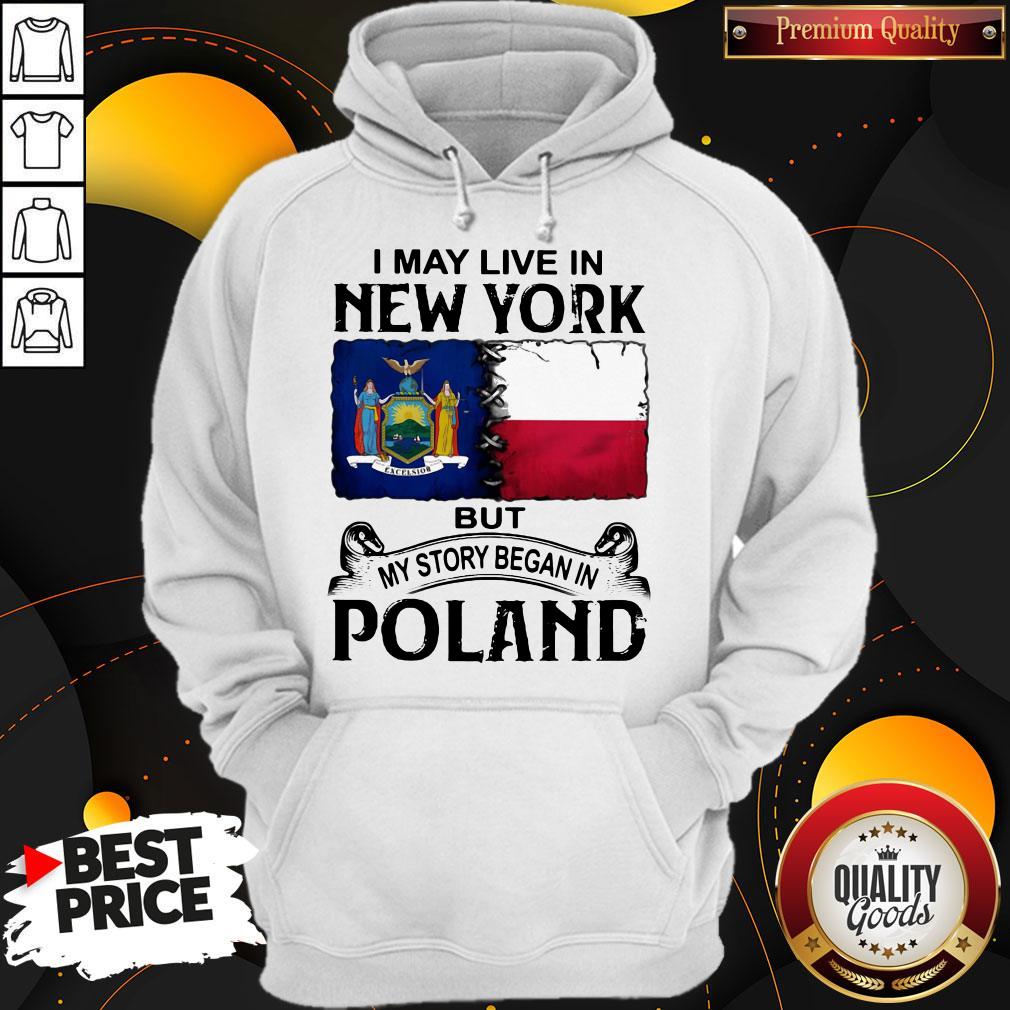 I May Live In NEW YORK But My Story Began In POLAND Shirt