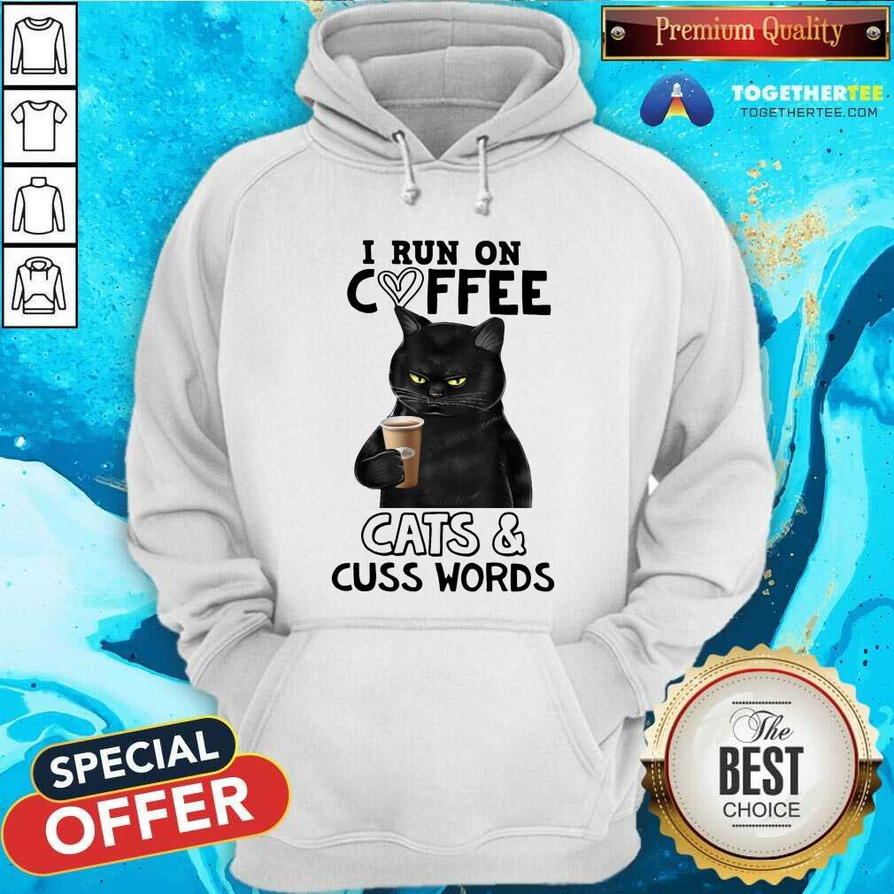 I Run On Coffee Cats And Cuss Words Shirt