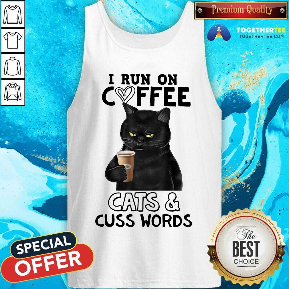 I Run On Coffee Cats And Cuss Words Shirt