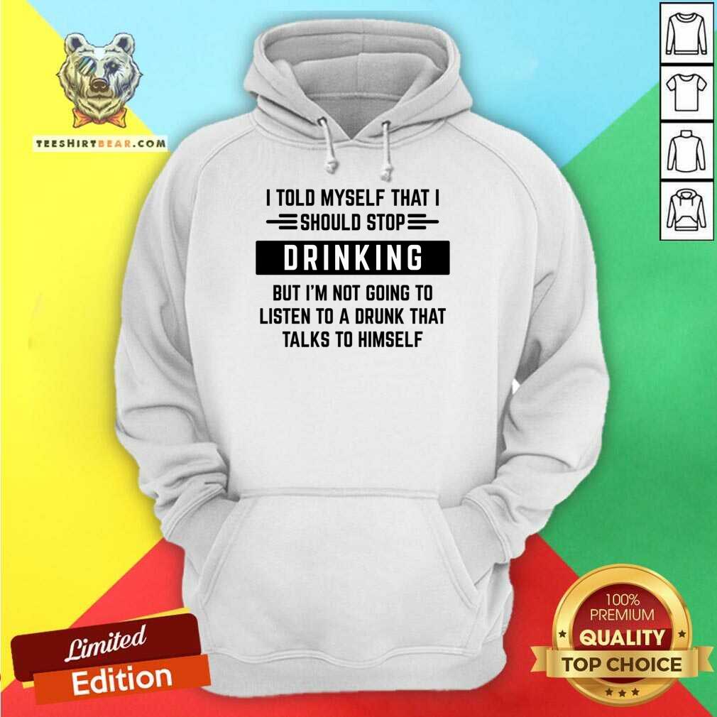 I Told Myself That I Should Stop Drinking Shirt