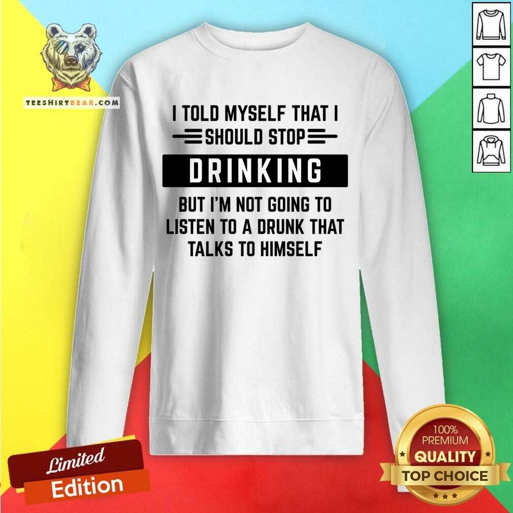 I Told Myself That I Should Stop Drinking Shirt