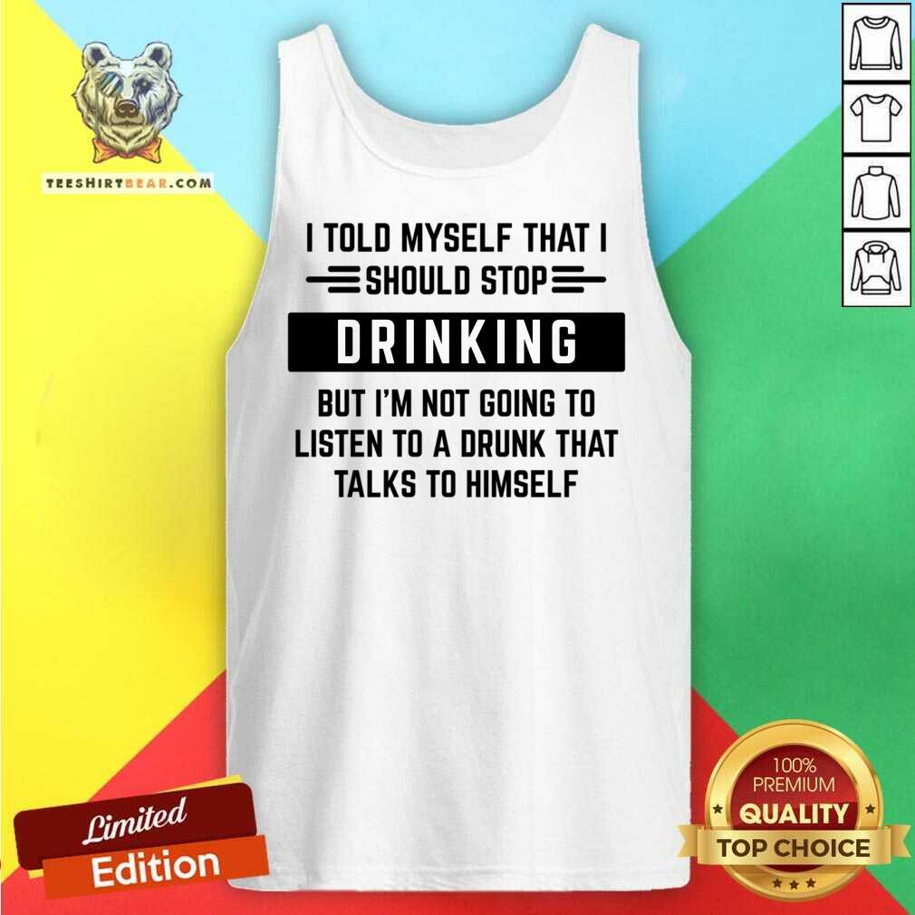 I Told Myself That I Should Stop Drinking Shirt