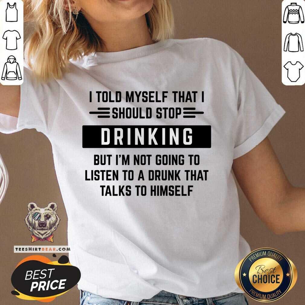 I Told Myself That I Should Stop Drinking Shirt