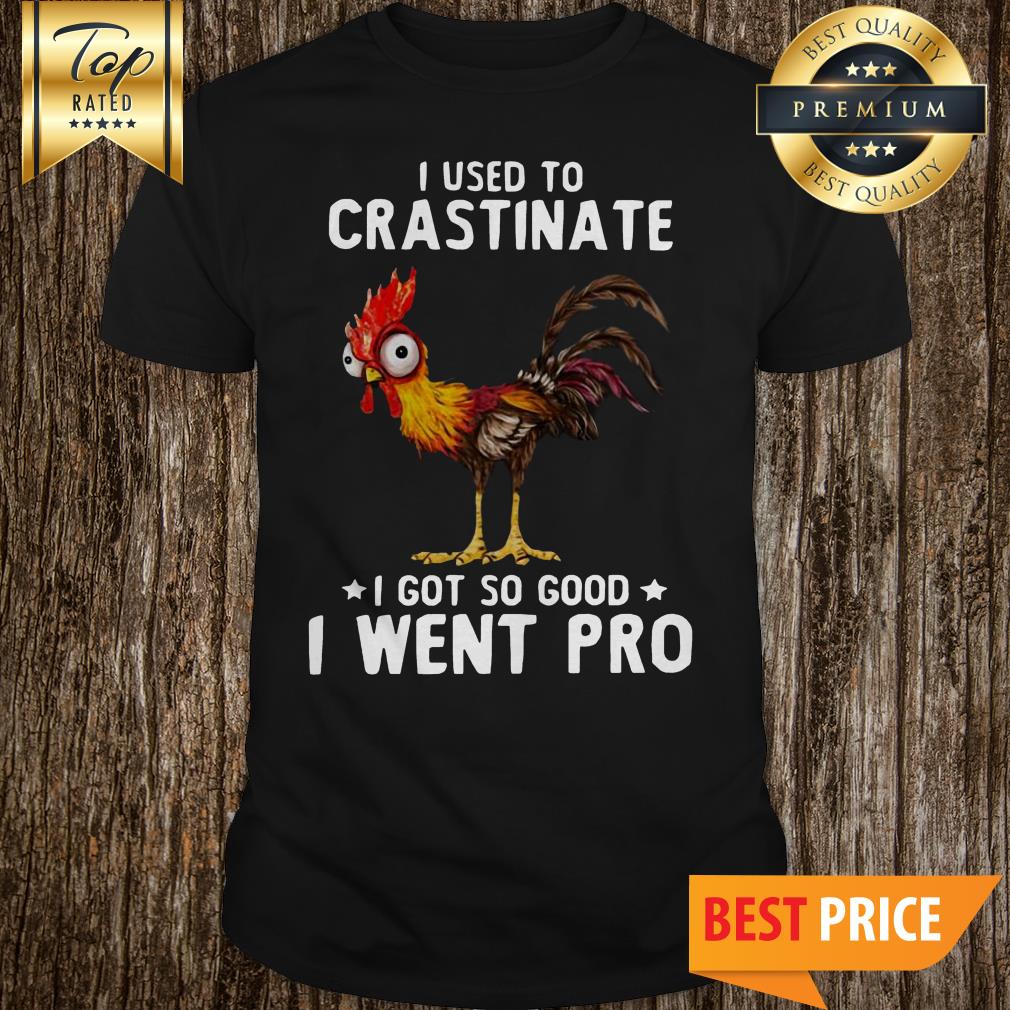 I Used To Crastinate I Got So Good I Went Pro Rooster Shirt