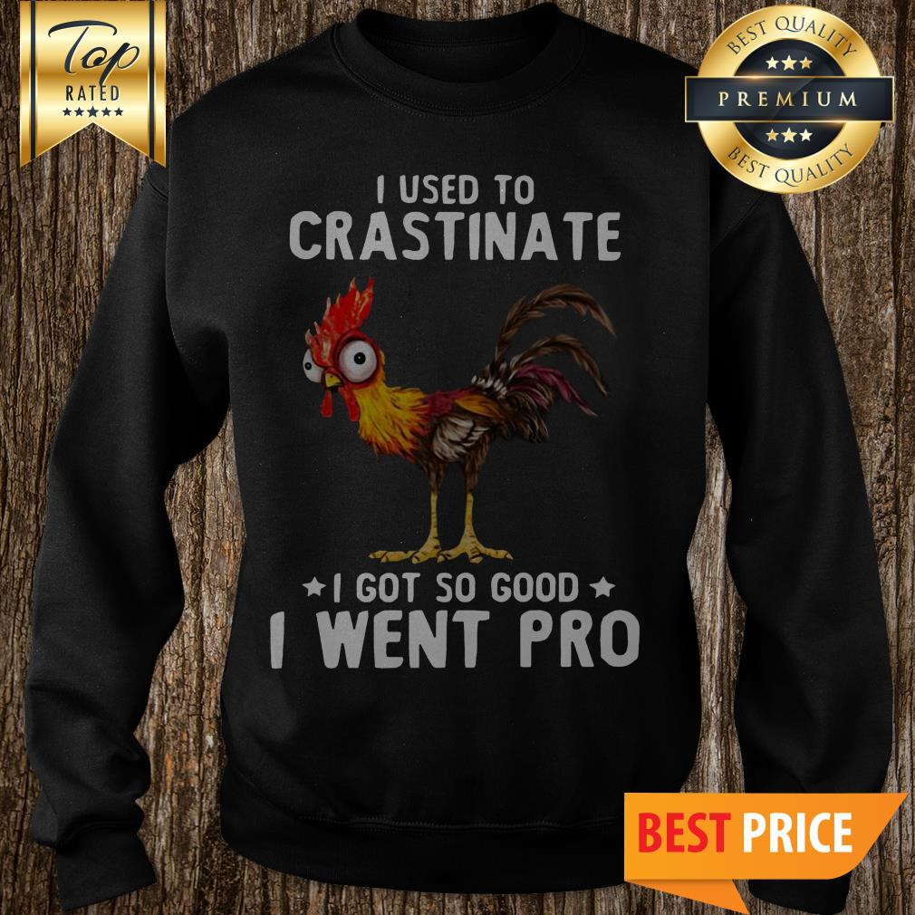 I Used To Crastinate I Got So Good I Went Pro Rooster Shirt