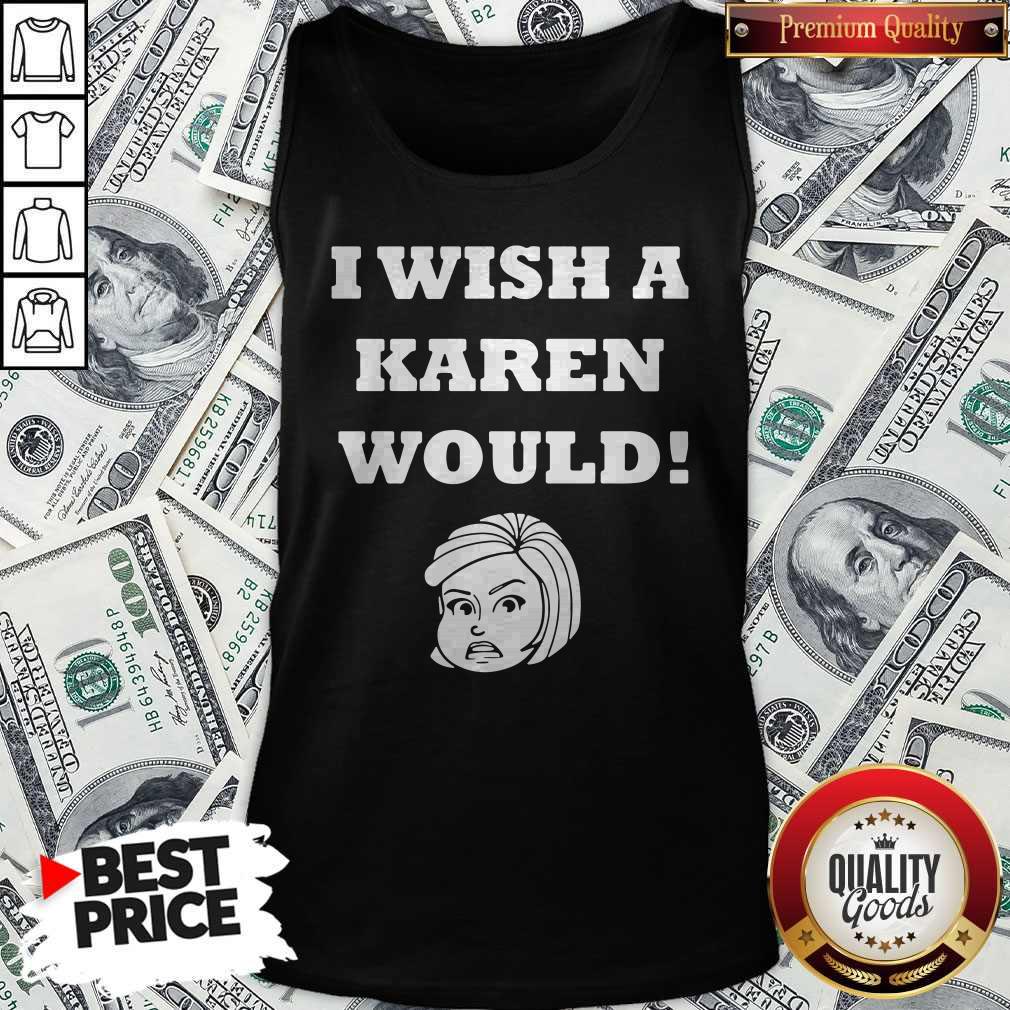 I Wish A Karen Would Shirt