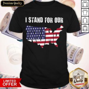 I Stand For Our Trump American Flag Independence Day Shirt