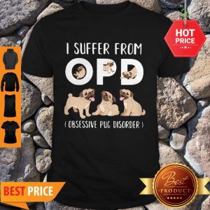 I Suffer From OPD Obsessive Pug Disorder Shirt