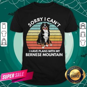 Sorry I Can’t I Have Plans With My Bernese Mountain Vintage Retro Shirt