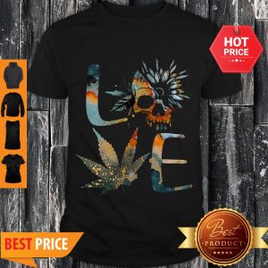 Perfect Love Skull Weed Sunflower Earth Day Shirt