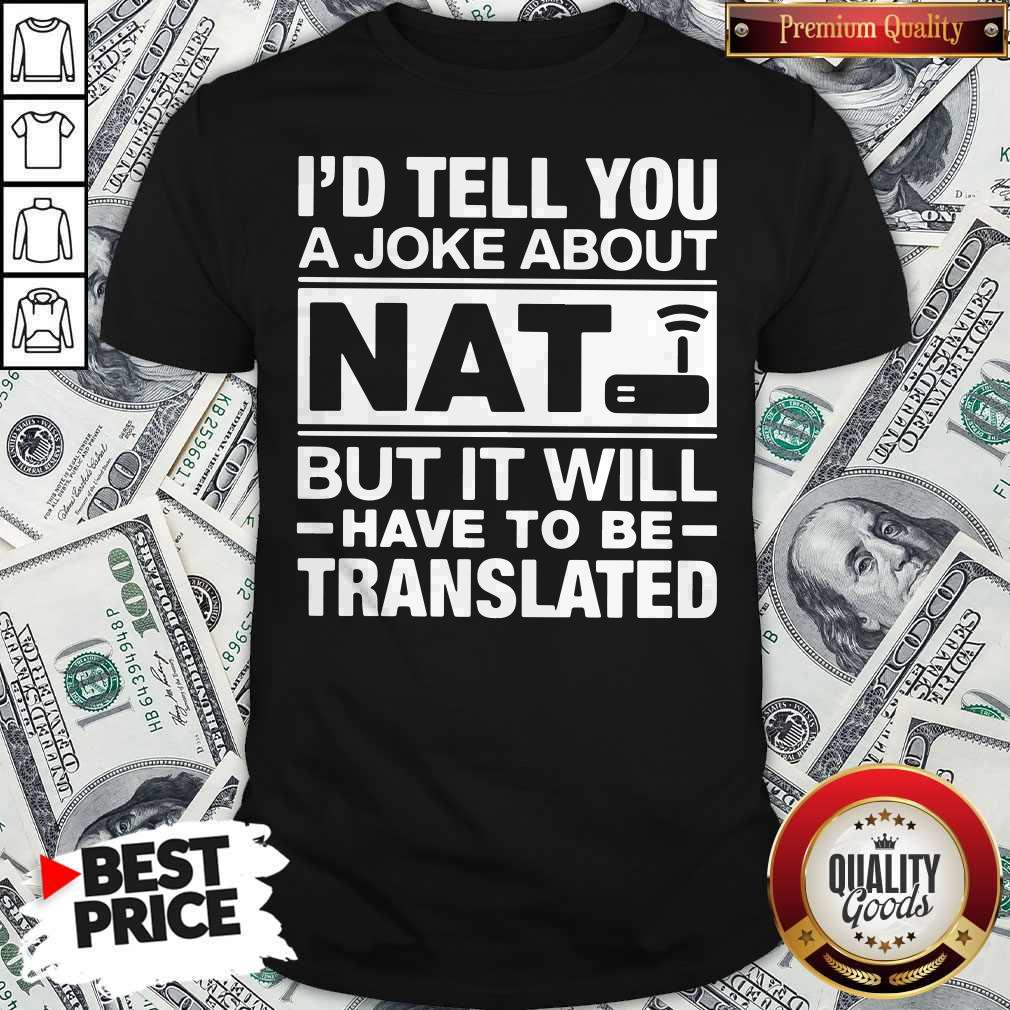 I’d Tell You A Joke About NAT But It Will Have To Be Translated Shirt