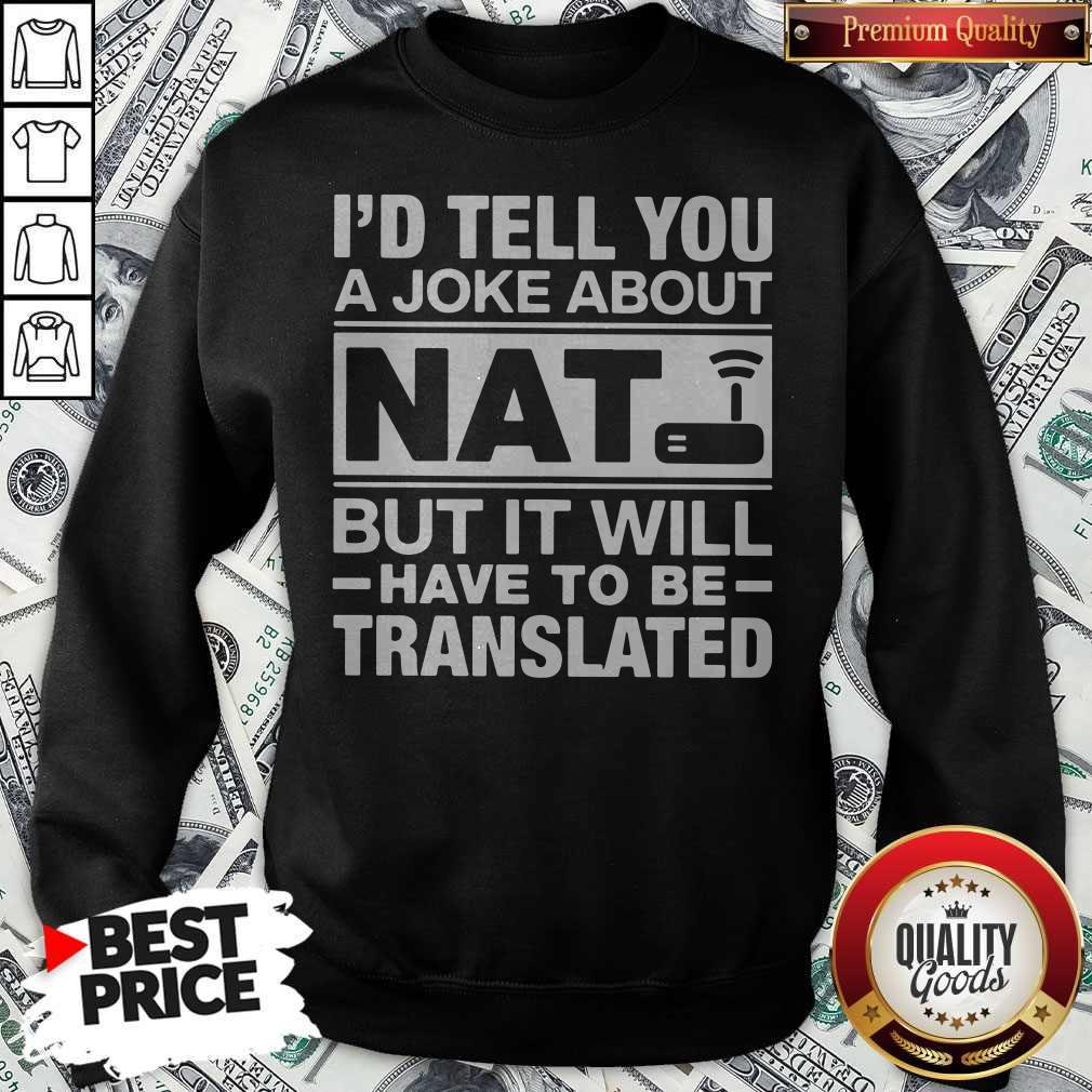 I’d Tell You A Joke About NAT But It Will Have To Be Translated Shirt