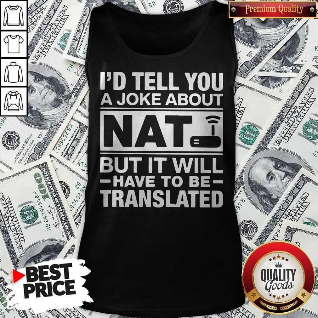 I’d Tell You A Joke About NAT But It Will Have To Be Translated Shirt