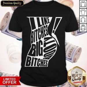 Funny Real Men Like Big Booty Bitches Shirt