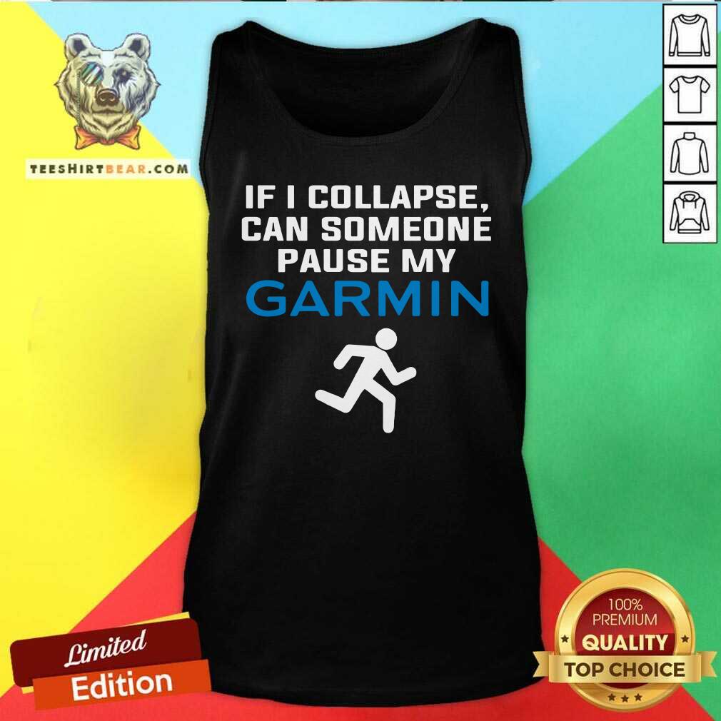 If I Collapse Can Someone Pause My Garmin Shirt